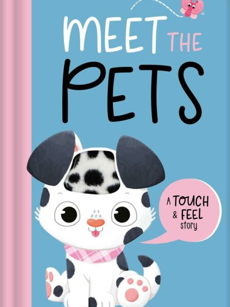 Meet The Pets (A Touch & Feel Story)