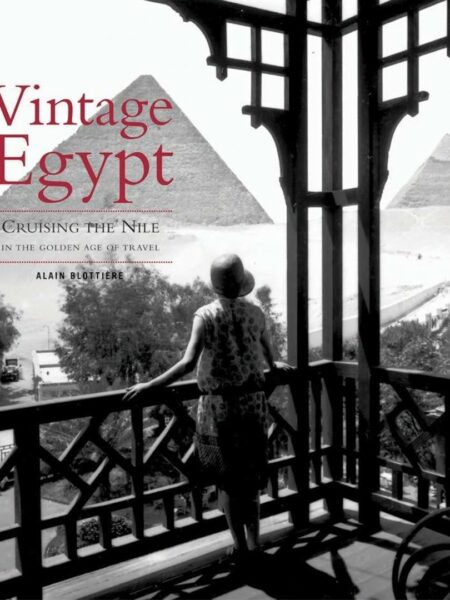 Vintage Egypt: Cruising the Nile in the Golden Age of Travel