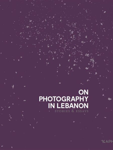 On Photography in Lebanon: Essays and Stories