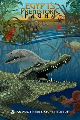 Egypt’s Prehistoric Fauna: An AUC Press Nature Foldout