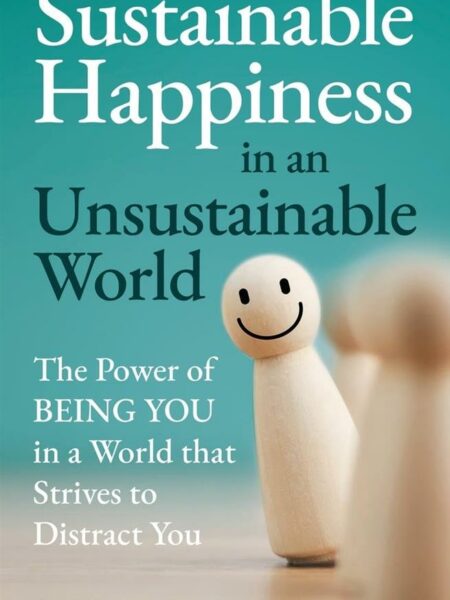 Sustainable Happiness in an Unsustainable World: The Power o