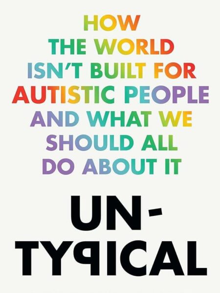 Untypical: How the World Isn’t Built for Autistic People and