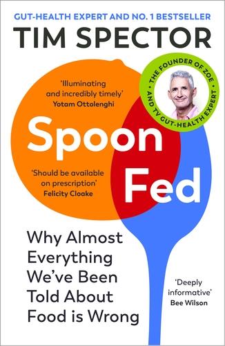 Spoon-Fed: Why almost everything we’ve been told about food