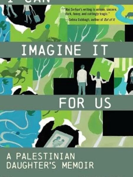 I Can Imagine It for Us: A Palestinian Daughter's Memoir