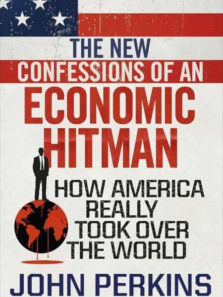The New Confessions of an Economic Hit Man