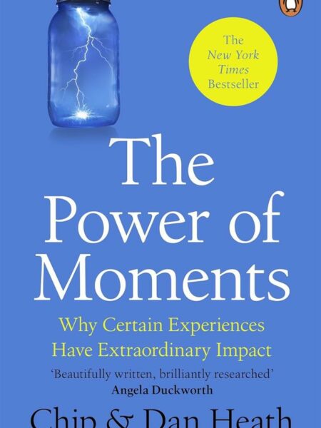 The Power of Moments: Why Certain Experiences Have Extraordi