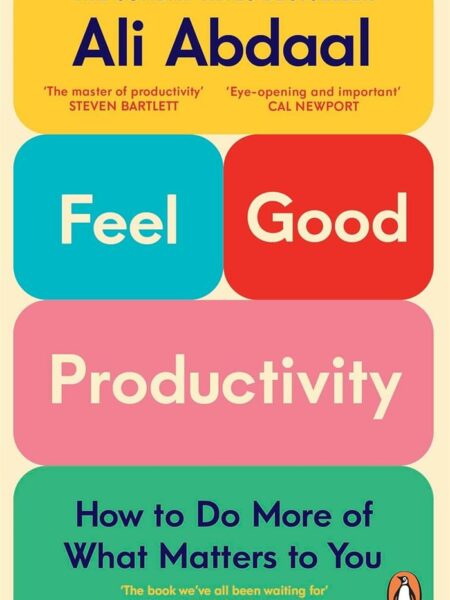 Feel-Good Productivity: How to Do More of What Matters to Yo